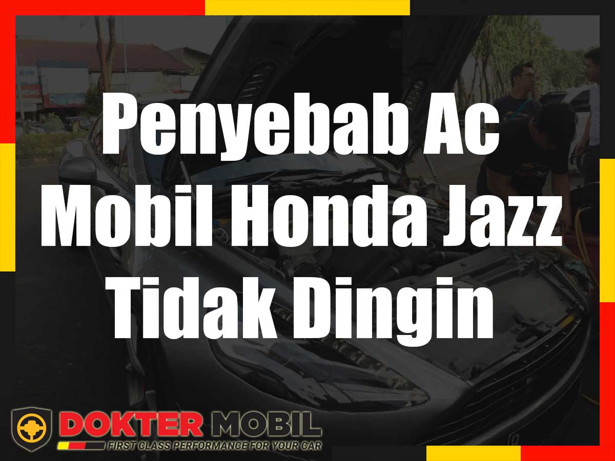 Penyebab Ac Mobil Honda Jazz Tidak Dingin