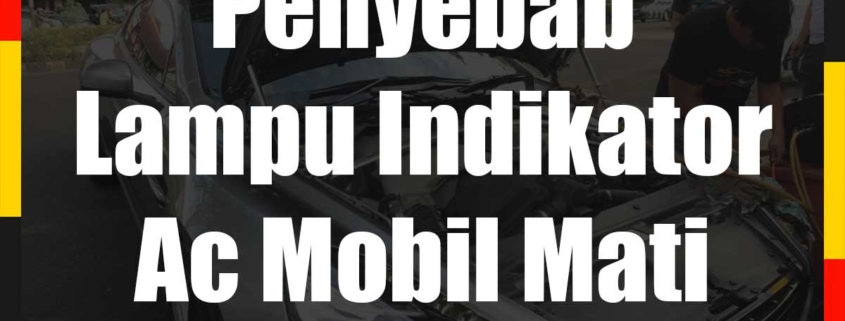 Hal Yang Menjadi Penyebab Lampu Indikator Ac Mobil Mati Hal Yang Menjadi Penyebab Lampu Indikator Ac Mobil Mati